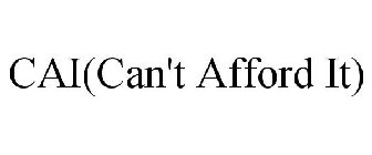 CAI(CAN'T AFFORD IT)