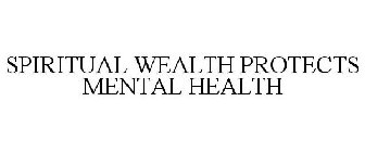 SPIRITUAL WEALTH PROTECTS MENTAL HEALTH