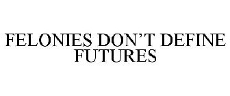 FELONIES DON'T DEFINE FUTURES