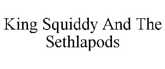 KING SQUIDDY AND THE SETHLAPODS