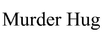 MURDER HUG