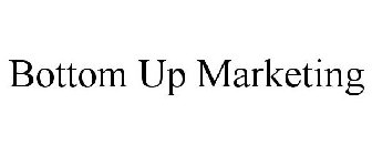 BOTTOM UP MARKETING