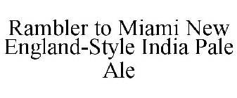 RAMBLER TO MIAMI NEW ENGLAND-STYLE INDIA PALE ALE