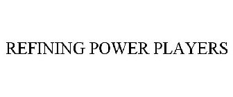 REFINING POWER PLAYERS