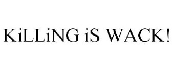KILLING IS WACK!