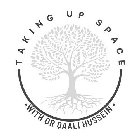 TAKING UP SPACE · WITH DR QAALI HUSSEIN ·