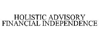 HOLISTIC ADVISORY FINANCIAL INDEPENDENCE