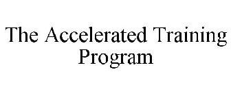 THE ACCELERATED TRAINING PROGRAM