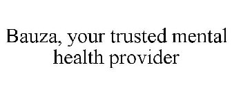 BAUZA, YOUR TRUSTED MENTAL HEALTH PROVIDER