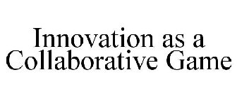 INNOVATION AS A COLLABORATIVE GAME