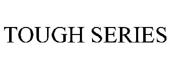 TOUGHSERIES