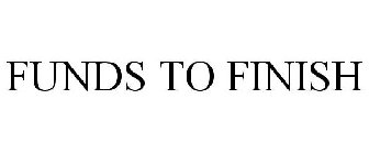 FUNDS TO FINISH
