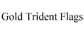 GOLD TRIDENT FLAGS