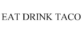 EAT DRINK TACO
