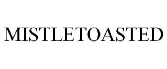MISTLETOASTED