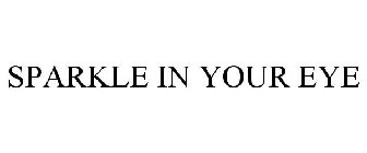 SPARKLE IN YOUR EYE