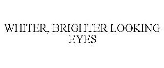 WHITER, BRIGHTER LOOKING EYES