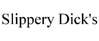 SLIPPERY DICK'S