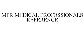 MPR MEDICAL PROFESSIONALS REFERENCE