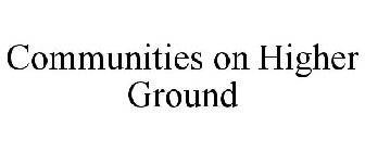 COMMUNITIES ON HIGHER GROUND
