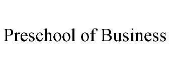 PRESCHOOL OF BUSINESS
