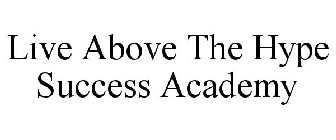 LIVE ABOVE THE HYPE SUCCESS ACADEMY