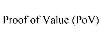 PROOF OF VALUE (POV)