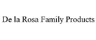 DE LA ROSA FAMILY PRODUCTS