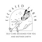 ELEVATED EARTH SELF CARE DESIGNED FOR YOU AND MOTHER EARTHU AND MOTHER EARTH