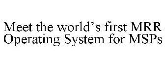 MEET THE WORLD'S FIRST MRR OPERATING SYSTEM FOR MSPS