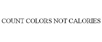 COUNT COLORS NOT CALORIES