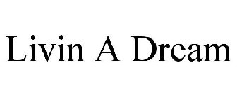 LIVIN A DREAM