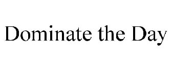 DOMINATE THE DAY