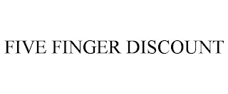 FIVE FINGER DISCOUNT