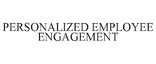 PERSONALIZED EMPLOYEE ENGAGEMENT