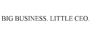 BIG BUSINESS. LITTLE CEO.