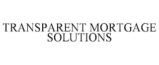 TRANSPARENT MORTGAGE SOLUTIONS