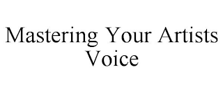MASTERING YOUR ARTISTS VOICE