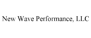 NEW WAVE PERFORMANCE, LLC