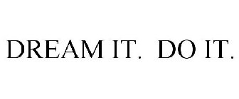 DREAM IT. DO IT.