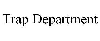 TRAP DEPARTMENT