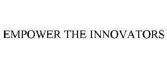 EMPOWER THE INNOVATORS