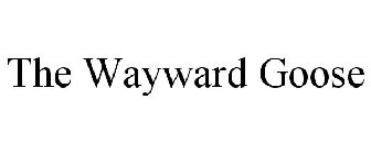THE WAYWARD GOOSE