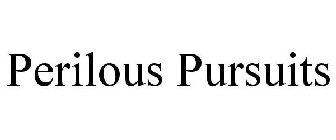 PERILOUS PURSUITS