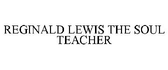 REGINALD LEWIS THE SOUL TEACHER
