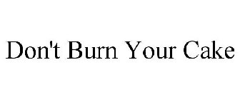 DON'T BURN YOUR CAKE
