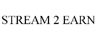 STREAM 2 EARN