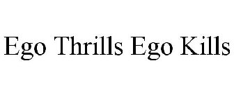 EGO THRILLS EGO KILLS