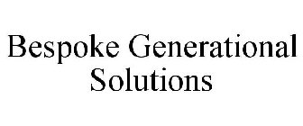 BESPOKE GENERATIONAL SOLUTIONS