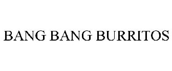 BANG BANG BURRITOS
